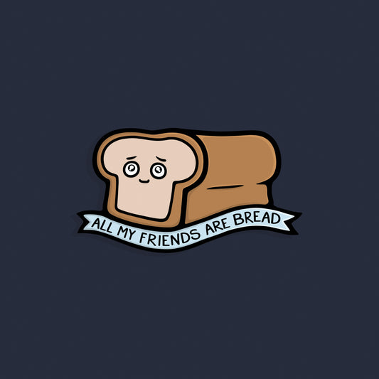 All My Friends Are Bread Shirt - Kolorspun Enamel Pins